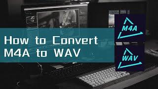 How to Convert M4A to WAV on Windows in Batches