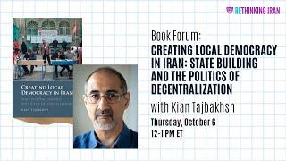 Book Forum - Creating Local Democracy in Iran: State Building and the Politics of Decentralization