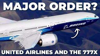 MAJOR ORDER? - United Airlines & The Boeing 777X