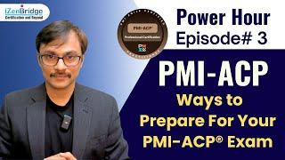 Episode #3: PMI-ACP Exam Prep Power Hour  - Ways to Prepare For Your PMI-ACP® Exam