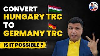 Can I convert my Hungary TRC to Germany TRC ? #hungaryworkvisa #chandrashekhervisa