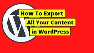 How To Export All Your Content in WordPress