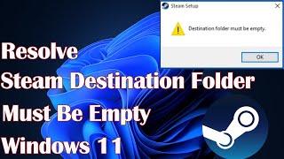 Steam Destination Folder Must Be Empty Windows 11 - Resolve