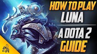 How To Play Luna | Tips, Tricks and Tactics | A Dota 2 Guide by BSJ