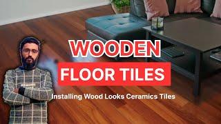 Wood Looks Ceramics Tiles Installing| Best Wooden Floor Tiles | Complete method installation