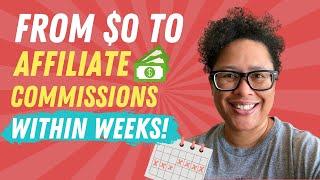 From $0 To Affiliate Commissions Within Weeks - Put This Into Place Now