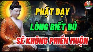 Phật Dạy Lòng Biết Đủ Thì Không Sinh Phiền Muộn - Tâm Bớt Nghĩ Đời Sẽ An Vui - Chánh Pháp Tuệ Giác