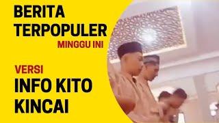 BERITA TERPOPULER MINGGU INI VERSI INFO KITO KINCAI