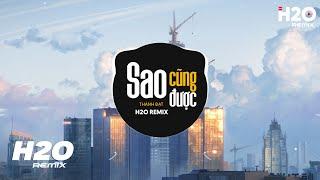 Sao Cũng Được (H2O Remix) - Thành Đạt | Thà Yêu Lấy Một Người Bình Thường Hot TikTok Remix