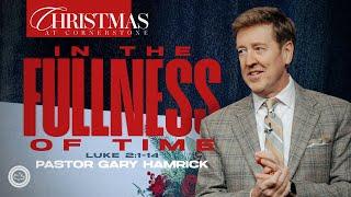 Christmas At Cornerstone 2024  |  In the Fullness of Time  |  Gary Hamrick