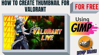 How To Create Thumbnails For VALORANT Using GIMP | Gimp Tutorial #10 |    GIMP GURU