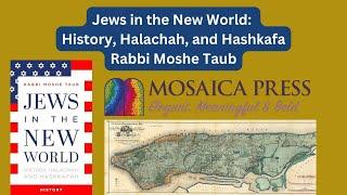 Jews in the New World: History, Halachah, and Hashkafa - Rabbi Moshe Taub