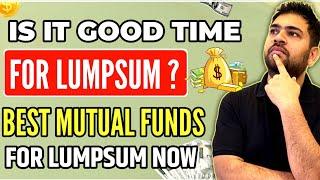 Is it time for lumpsum in Mutual Funds | Best Mutual funds for lumpsum now