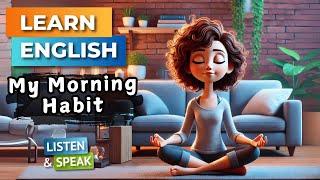 My Morning Habit   | Improve Your English | English Listening Skills - Speaking Skills.