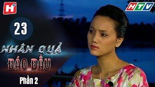 Nhân Quả Đáo Đầu - Phần 2 - Tập 23 | HTV Phim Tình Cảm Việt Nam