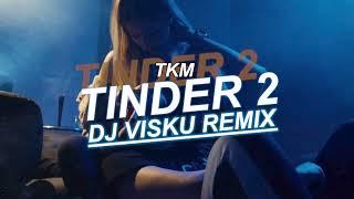 TKM - Tinder 2 (VISKU REMIX)