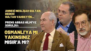 Prens Abbas Hilmi'ye Soruldu: Osmanlı'ya Mı Yakınsınız Mısır'a Mı?