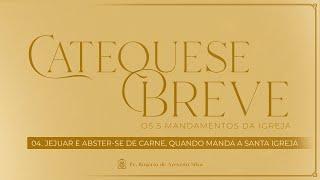 Catequese Breve - 4° Mandamento da Igreja - 02/03/2025