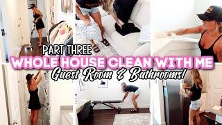WHOLE HOUSE CLEAN WITH ME: PART THREE // guest room & bathrooms