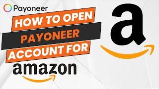 How To Open Payoneer Account for Amazon [STEP BY STEP]