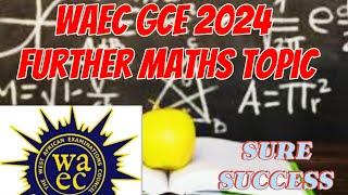 WAEC GCE 2024: The ULTIMATE Further Math Topics Guide! (PASS GUARANTEED!)