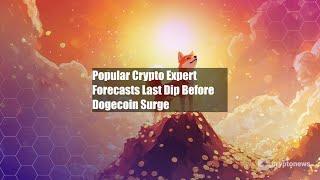 Popular Crypto Expert Forecasts Last Dip Before Dogecoin Surge