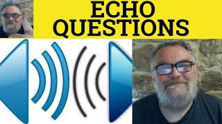  Echo Questions - Echo Answers - Echo Responses - Rhetoric Devices - British English Pronunciation