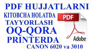 PDF HUJJATLARNI KITOBCHA SHAKLIDA CHIQARISH. CANON 6020 va 3010 PRINTERLARIDA