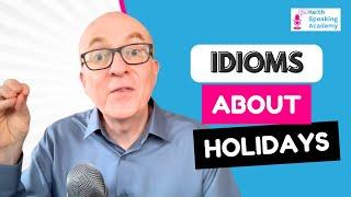 IELTS Speaking IDIOMS Lesson:  HOLIDAYS