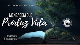 MENSAGEM QUE PRODUZ VIDA - PASTOR AILTON JOSÉ ALVES 20/06/2024 IEADPE