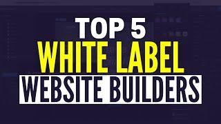 Best White Label Website Builders 2024: Top 5 Platforms to Create Client Websites