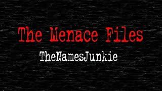 The Menace Files – TheNamesJunkie