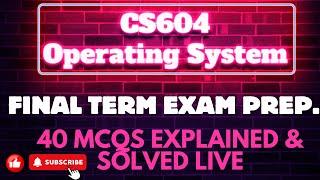 CS604 Final Term 40 MCQs | Operating System Exam Prep. 2024 | Solved With Diagrams & Explanations