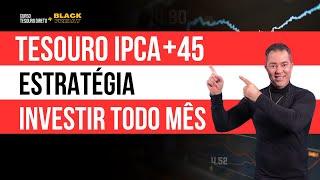 Tesouro Direto IPCA+45: Desvendando a Melhor Estratégia para Investir Mensalmente.