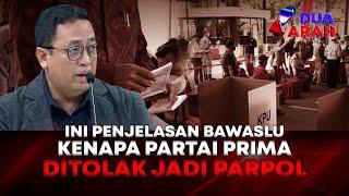 Penjelasan Bawaslu kenapa Partai Prima Tak Lolos Pemilu 2024 | DUA ARAH