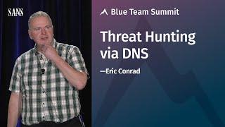 Threat Hunting via DNS with Eric Conrad - SANS Blue Team Summit 2020