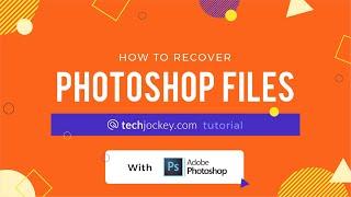 How to Recover Photoshop Files | Techjockey