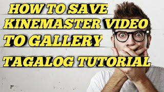 HOW TO SAVE KINEMASTER VIDEO TO GALLERY - TAGALOG TUTORIAL