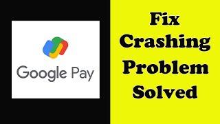 How To Fix Google Pay App Keeps Crashing Problem Android & Ios - Google Pay App Crash Error