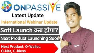 Onpassive Latest Update | International Webinar Update | Onpassive Soft Launch | Onpassive Product|