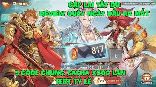 Gặp Lại Tây Du: Mạo Hiểm Mộng Ảo- Review Ngày Đầu Ra Mắt, 5 Code Chung, GACHA X500 Lần Test Tỷ Lệ