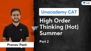 High Order Thinking (HOT) Summer - Part 2 | CAT DILR | Pranav Pant | Unacademy CAT