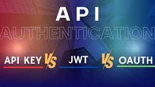 API Authentication EXPLAINED!  OAuth vs JWT vs API Keys 