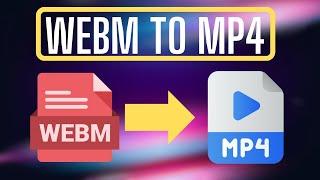 How to Convert WebM to MP4 | WebM to MP4 File