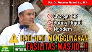 HATI-HATI MENGGUNAKAN FASILITAS MASJID..!! || Ust. Dr. Muamar Ma'ruf, Lc, M.A.