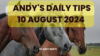 Andy's Daily Free Tips for Horse Racing, 10 August 2024