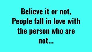 People Fall In Love With The Person Who Are Not..| Quotes