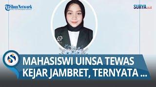 FAKTA BARU Mahasiswi UINSA Surabaya Tewas Kecelakaan saat Kejar Jambret, Ternyata Tas Jatuh