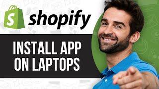 How to install Shopify app on Laptops 2024