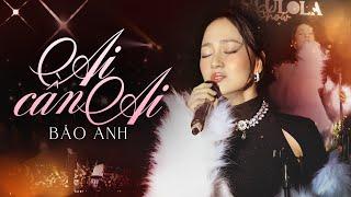 AI CẦN AI - BẢO ANH live at #Lululola